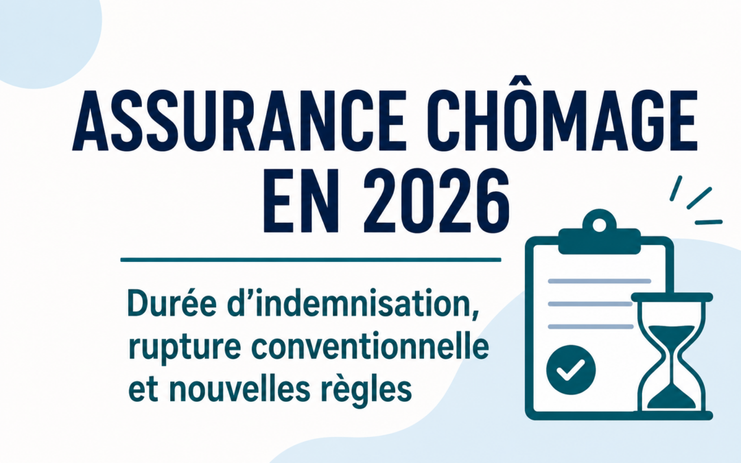 Assurance chômage en 2026 : durée d&rsquo;indemnisation, rupture conventionnelle et nouvelles règles